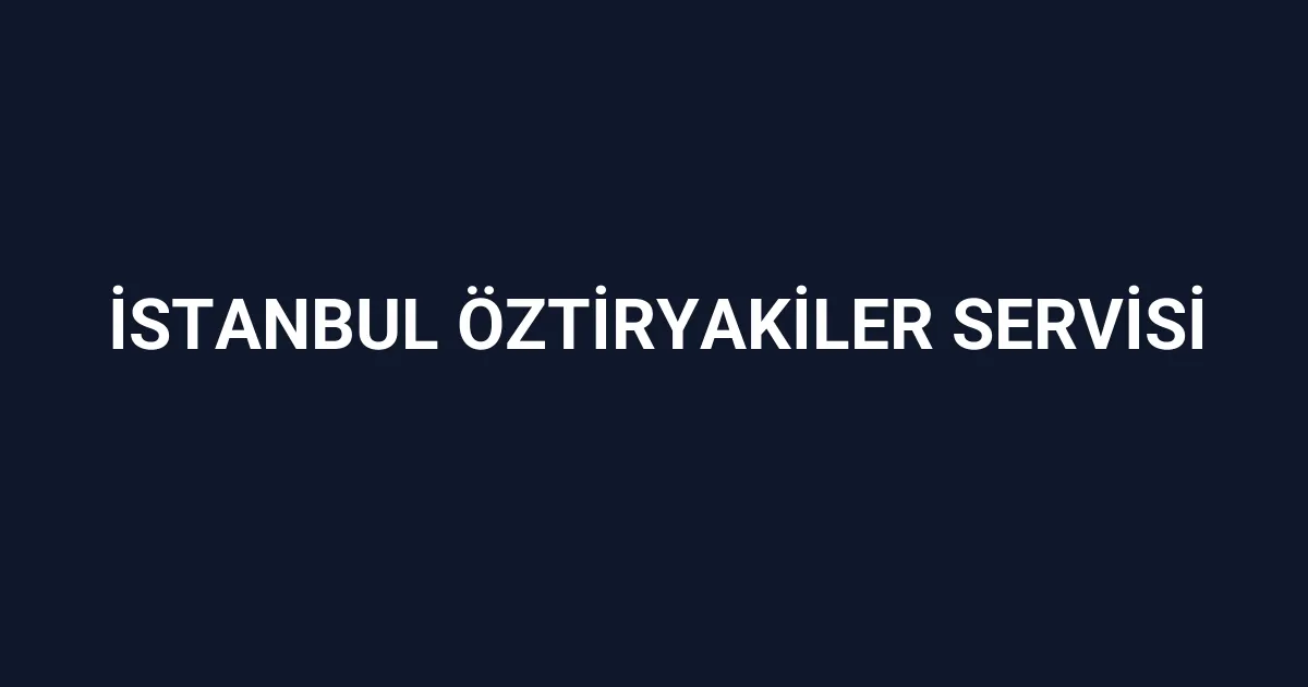 İstanbul Öztiryakiler Servisi